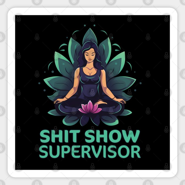 Shit Show Supervisor Magnet by PaulJus